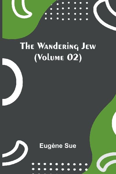 The Wandering Jew (Volume 02)