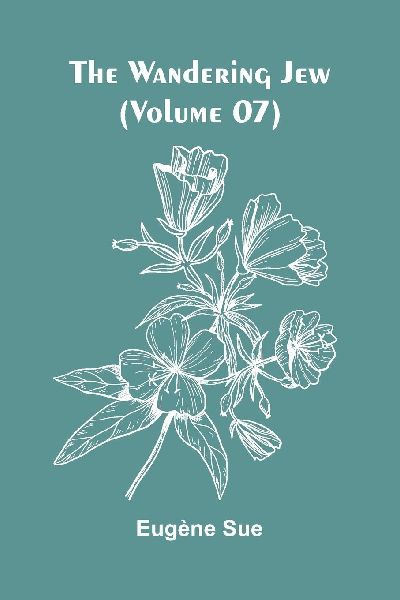 The Wandering Jew (Volume 07)