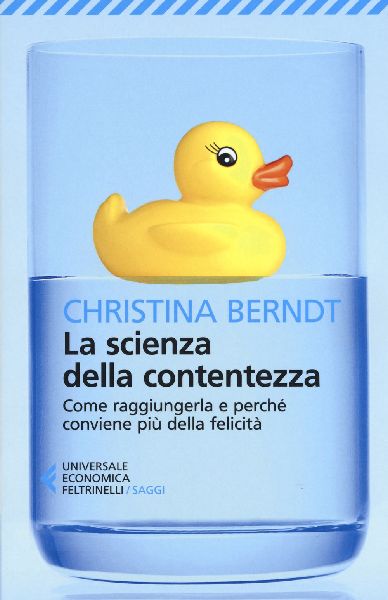 La scienza della contentezza. Come raggiungerla e perché conv...