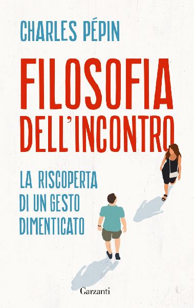 Filosofia dell'incontro. La riscoperta di un gesto diment...