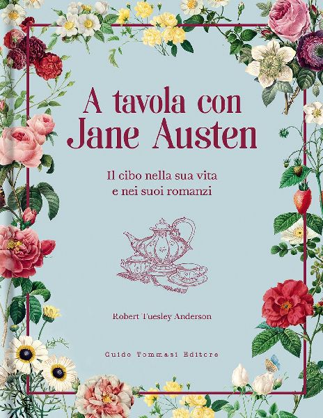 A tavola con Jane Austen. Il cibo nella sua vita e nei suoi ro...