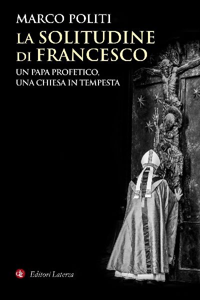 La solitudine di Francesco. Un papa profetico, una Chiesa in t...
