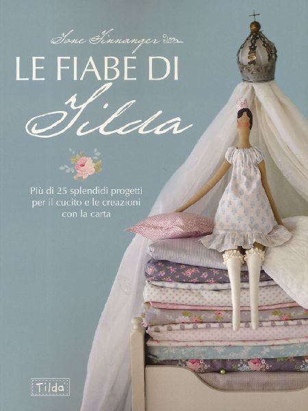Le fiabe di Tilda. Più di 25 splendidi progetti per il cucito...