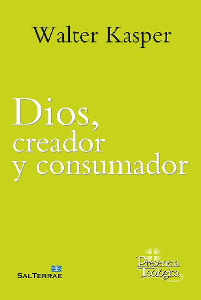 Dios, creador y consumador : obra completa de Walter Kasper 8