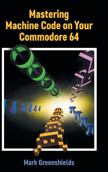 Mastering Machine Code on Your Commodore 64