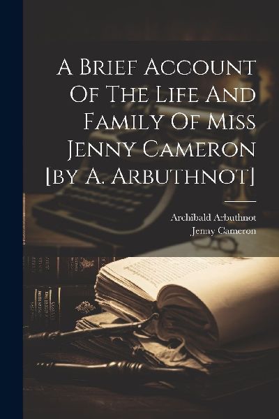 A Brief Account Of The Life And Family Of Miss Jenny Cameron [...