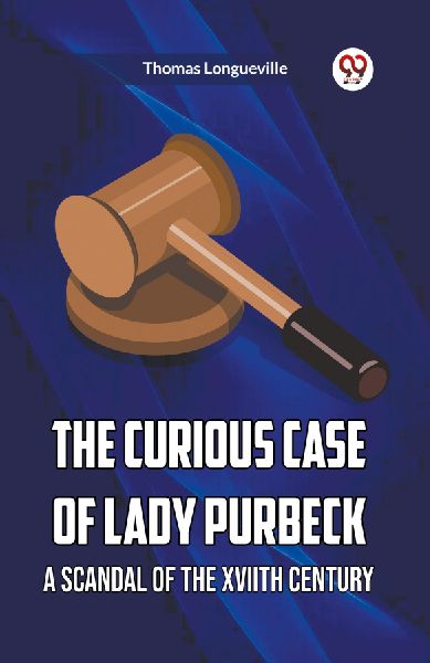 The Curious Case Of Lady Purbeck A Scandal Of The Xviith Century