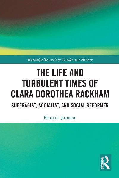 The Life and Turbulent Times of Clara Dorothea Rackham