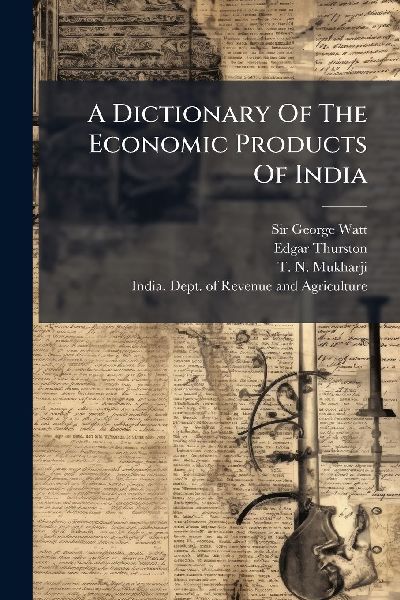 A Dictionary Of The Economic Products Of India