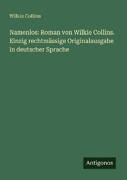 Namenlos: Roman von Wilkie Collins. Einzig rechtmässige Origi...