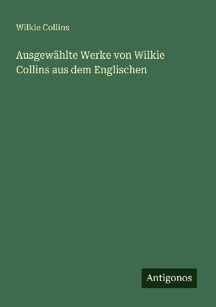 Ausgewählte Werke von Wilkie Collins aus dem Englischen