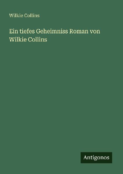 Ein tiefes Geheimniss Roman von Wilkie Collins