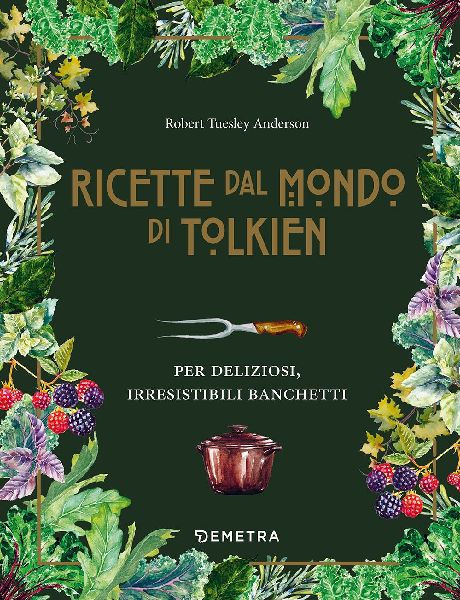 Le ricette dal mondo di Tolkien. Per deliziosi, irresistibili ...