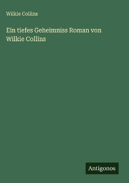 Ein tiefes Geheimniss Roman von Wilkie Collins