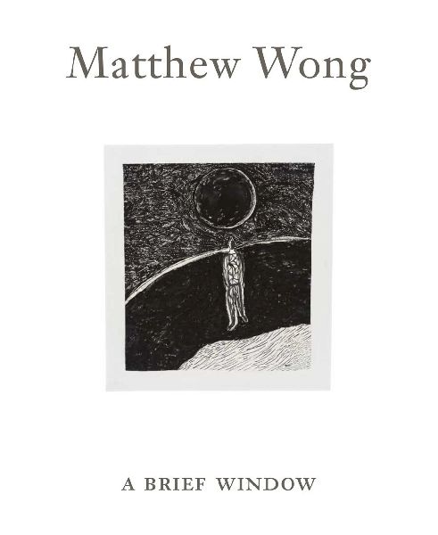Matthew Wong: A Brief Window
