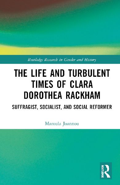 The Life and Turbulent Times of Clara Dorothea Rackham