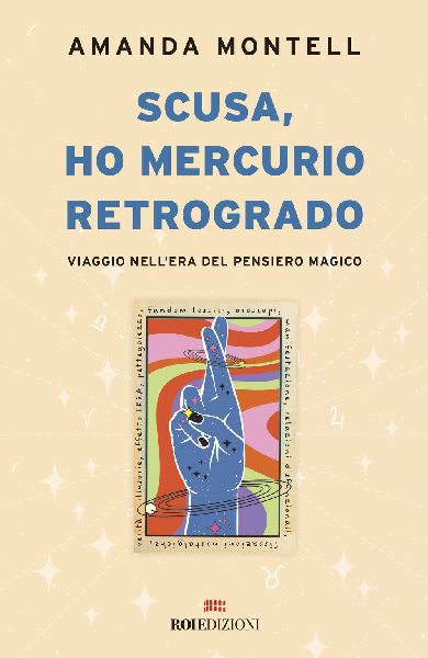Scusa, ho Mercurio retrogrado. Viaggio nell'era del pensi...