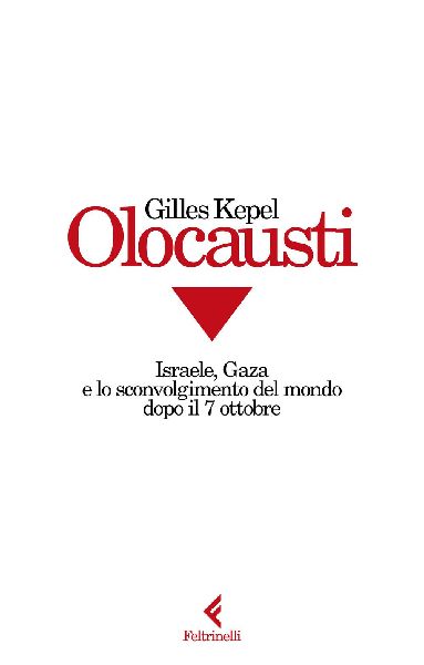 Olocausti. Israele, Gaza e lo sconvolgimento del mondo dopo il...