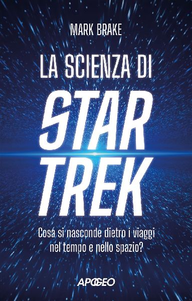 La scienza di Star Trek. Cosa si nasconde dietro i viaggi nel ...