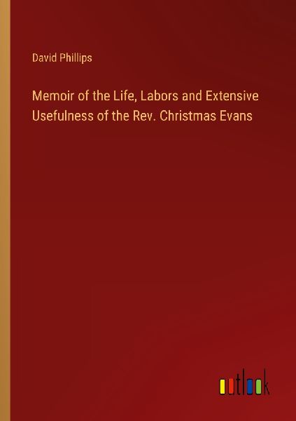 Memoir of the Life, Labors and Extensive Usefulness of the Rev...