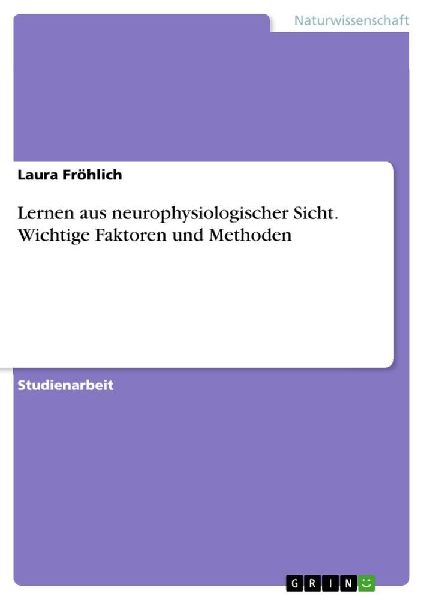 Lernen aus neurophysiologischer Sicht. Wichtige Faktoren und M...