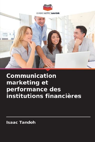 Communication marketing et performance des institutions financ...