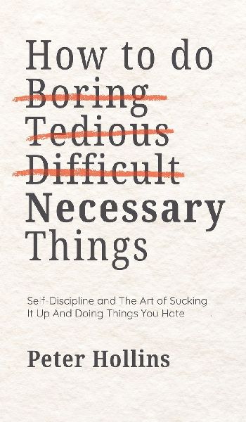 How To Do Boring, Tedious, Difficult, but Necessary Things (Li...