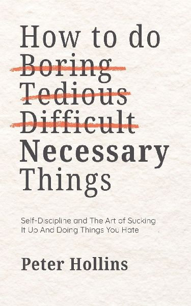 How To Do Boring, Tedious, Difficult, but Necessary Things (Li...