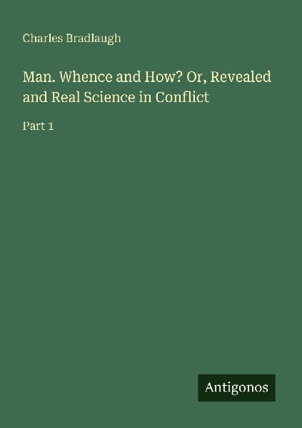 Man. Whence and How? Or, Revealed and Real Science in Conflict