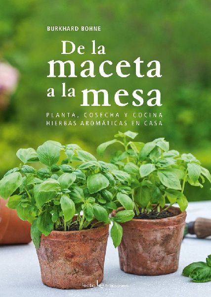 De la maceta a la mesa : planta, cosecha y cocina hierbas arom...