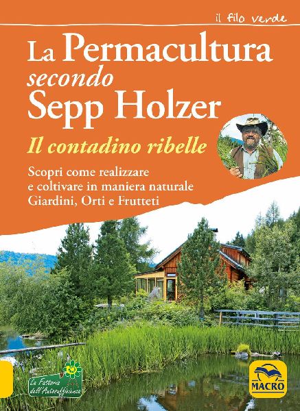 La permacultura secondo Sepp Holzer. Il contadino ribelle. Sco...