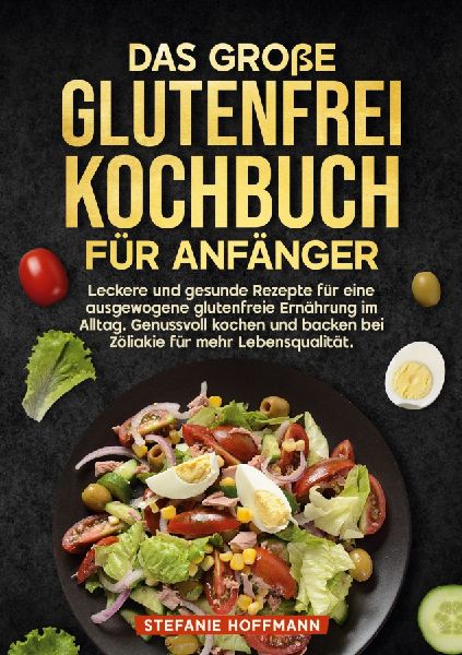 Das große Glutenfrei Kochbuch für Anfänger
