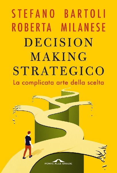 Decision making strategico. La complicata arte della scelta