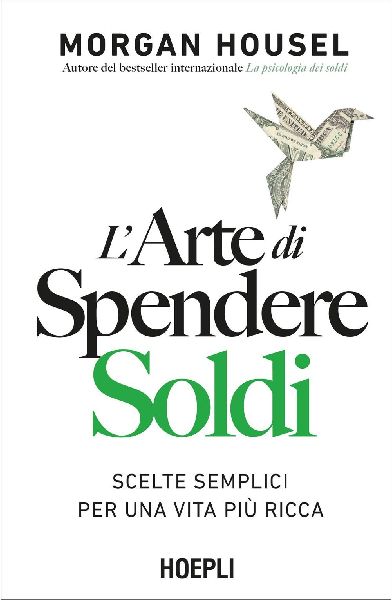 L' arte di spendere soldi. Scelte semplici per una vita p...