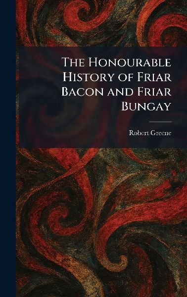 The Honourable History of Friar Bacon and Friar Bungay