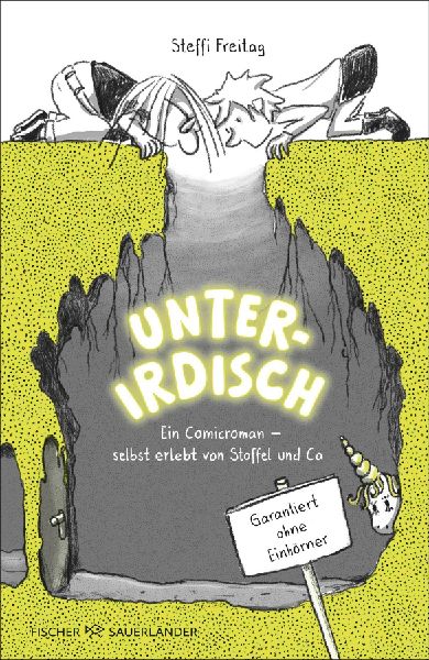 Unterirdisch. Ein Comicroman - selbst erlebt von Stoffel und Ca. Garantiert ohne Einhörner