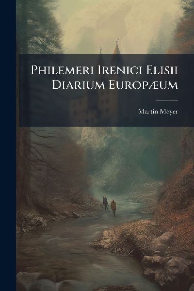 Philemeri Irenici Elisii Diarium EuropÃ]um